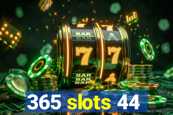 365 slots 44